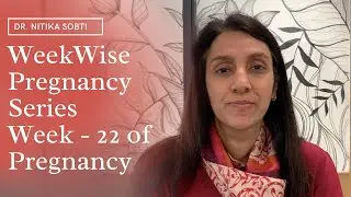 Week Wise Pregnancy Series : Week- 22 by Dr. Nitika Sobti