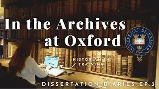 Dissertation Diaries Ep  3 | (History PhD) In the Archives at the Bodleian at Oxford University