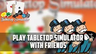 How to play Tabletop Simulator with friends in 2021