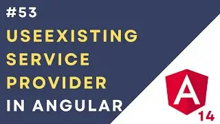 #53 : Service Providers  - useExisting in Angular 14 Application