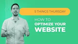 How to Optimize Your Website [5 Things Thursday]