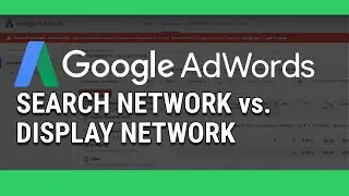 Google AdWords Search Network vs. Display Network Campaigns