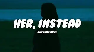 Natasha Bure - Her, Instead (Lyrics)