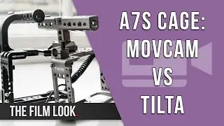 Sony A7s Cage Battle | MovCam vs. Tilta | The Film Look