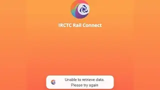 Solution for Unable to retrieve data. Please try again, IRCTC RAIL CONNECT APP ERROR AND SOLUTION