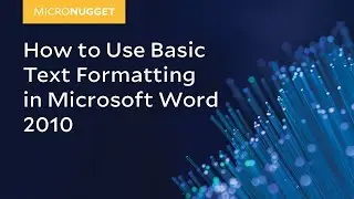 MicroNugget: How to Use Basic Text Formatting in Microsoft Word 2010