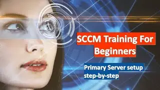 22. SCCM for beginners | SCCM Primary Server setup step-by-step