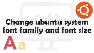 Change Ubuntu System font family and font size