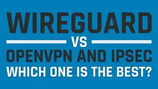 WireGuard vs OpenVPN and IPSec - Which one is the best?