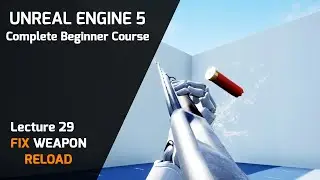 Lecture 29 - Unreal Engine 5 Ultimate Blueprint  - Fix Reload Weapon