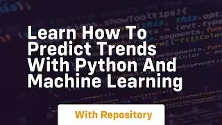 Learn how to predict trends with python and machine learning