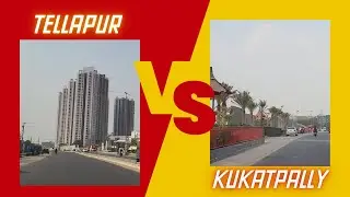 Tellapur Vs Kukatpally : Which place to Choose for Investment or End Use!!! Hyderabad Real Estate