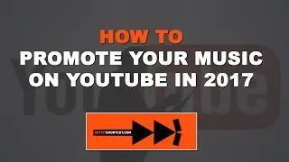 How To Promote Your Music On YouTube in 2017