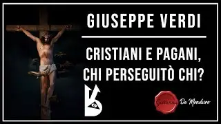 Giuseppe Verdi  - Cristiani e pagani chi perseguitò chi?