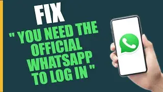 How to Fix " You Need the Official Whatsapp to log in " | 2024