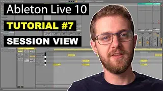 Ableton Live 10 Session View Tutorial | Beginner Tutorial #7