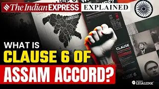 What is Clause 6 of Assam Accord? | Assam Accord 1985 | Indian Express Explained Analysis