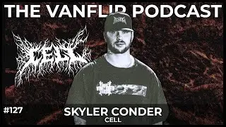 CELL - Skyler Conder Interview - Lambgoat's Vanflip Podcast (Ep. 
