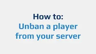 How to: Unban a player from your server