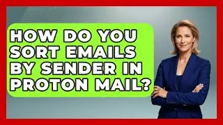 How Do You Sort Emails by Sender in Proton Mail? - TheEmailToolbox.com