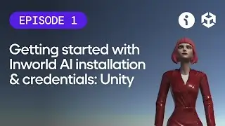 Getting Started with Inworld AI Installation & Credentials: Unity - Episode 1