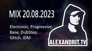 ALEXANDRIT.TV - MIX 20.08.2023 [Electronic, Progressive, Base, DubStep, Glitch, IDM]