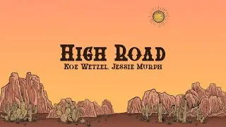 Koe Wetzel & Jessie Murph - High Road (Lyrics)