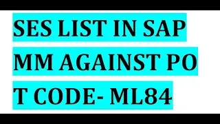 How to get list of SESs against any PO using T code ML84 in SAP MM