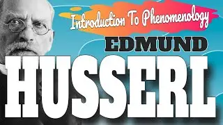 Introduction To Edmund Husserl’s Phenomenology