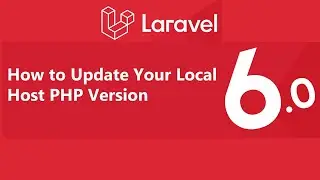 Laravel 6 Tutorial #1- Update Your Local Host PHP Version