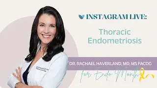 Thoracic Endometriosis | Dr. Rachael Haverland, MD, MS FACOG