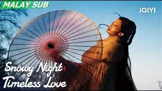 Trailer：LiQin & Joseph Zeng Strolling in Heavy Snow | Snowy Night Timeless Love 七夜雪 | iQIYI Malaysia