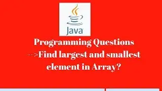 #11 : How to find largest and smallest element  in array | Java programming | Selenium interview