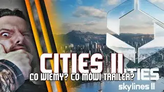 Cities Skylines II / Trailer, co wiemy, czego się boję, co chciałbym