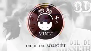 3D Music BD    Dil Dil Dil   Boss Giri Must Use Headphone