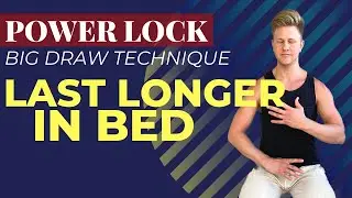 Power Lock / Big Draw Technique (UPDATE) / Last Longer in Bed