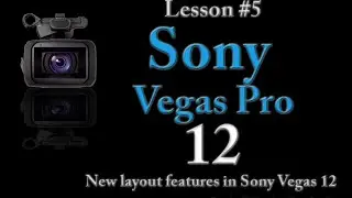 Sony Vegas Pro 12 Lesson 5  - New layout Features Available in Sony Vegas Pro 12