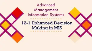 12-1 Enhanced Decision Making in MIS