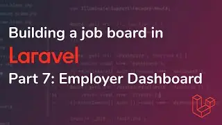 Building a job board in Laravel [Pt. 7] - Employer Dashboard