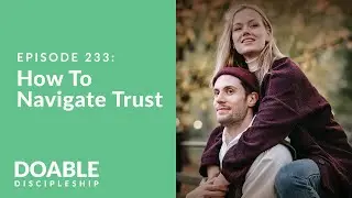 Episode 233: How To Navigate Trust