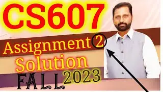 CS607 Assignment No 2 FALL 2023 100 Correct Complete Solution By Abid Farooq Bhutta