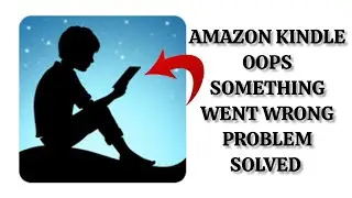 How To Solve Amazon Kindle App Oops Something Went Wrong. Please Try Again Later Problem