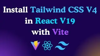 Install Tailwind CSS v4 in React 19 with Vite | React and Tailwind CSS Installation Process in 2025