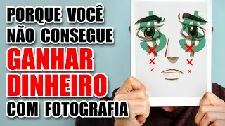 PORQUE VOCÊ NÃO CONSEGUE GANHAR DINHEIRO COM FOTOGRAFIA 💸😢