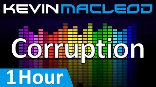 Kevin MacLeod: Corruption [1 HOUR]