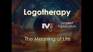 Logotherapy and the Meaning of Life - Simplified