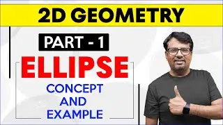 Ellipse | Definition, Foci, Vertex, Axes, Latus Rectum of Ellipse | 2D GEOMETRY - By GP Sir