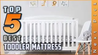 Top 5 Best Toddler Mattress Review in 2024