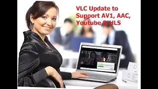 VLC Media Player Update to Support AV1, AAC, Youtube & HLS