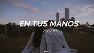 EN TUS MANOS -LOS BYBYS-(LETRA)